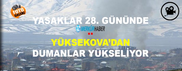 Yasaklar 28. Gününde, Yüksekova'dan Dumanlar Yükseliyor