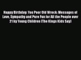 [PDF] Happy Birthday: You Poor Old Wreck: Messages of Love Sympathy and Pure Fun for All the