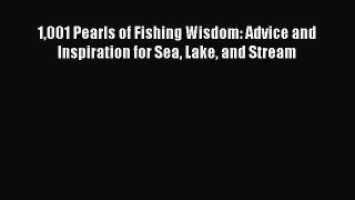 [PDF] 1001 Pearls of Fishing Wisdom: Advice and Inspiration for Sea Lake and Stream [Read]