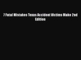 Download 7 Fatal Mistakes Texas Accident Victims Make 2nd Edition Free Books