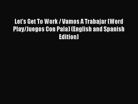 Download Let's Get To Work / Vamos A Trabajar (Word Play/Juegos Con Pala) (English and Spanish