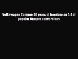 PDF Volkswagen Camper: 40 years of freedom: an A-Z of popular Camper conversions  Read Online