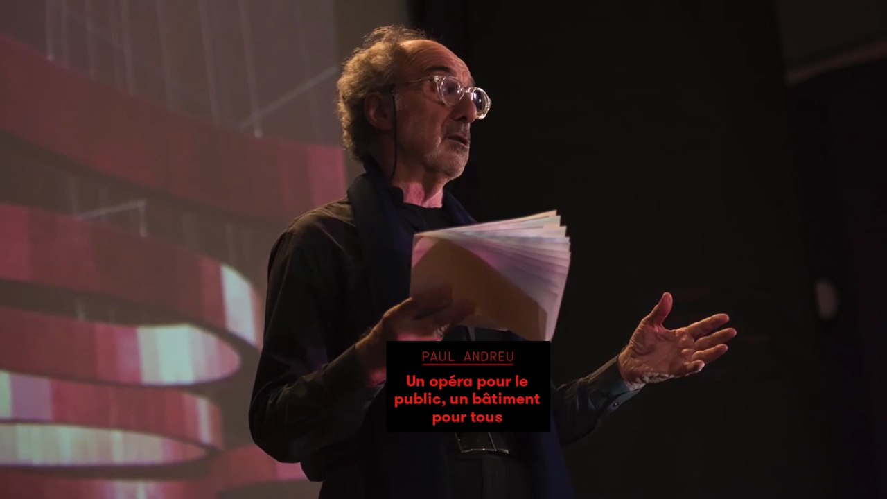 Paul Andreu - Un opéra pour le public, un bâtiment pour tous