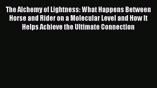 Download The Alchemy of Lightness: What Happens Between Horse and Rider on a Molecular Level