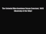 PDF The Colonial Merchantman Susan Constant 1605 (Anatomy of the Ship)  Read Online