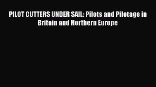 PDF PILOT CUTTERS UNDER SAIL: Pilots and Pilotage in Britain and Northern Europe  EBook
