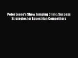 Read Peter Leone's Show Jumping Clinic: Success Strategies for Equestrian Competitors Ebook