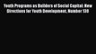 [PDF] Youth Programs as Builders of Social Capital: New Directions for Youth Development Number