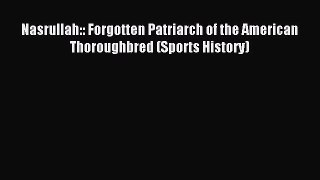 Download Nasrullah:: Forgotten Patriarch of the American Thoroughbred (Sports History) Ebook