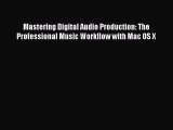 Download Mastering Digital Audio Production: The Professional Music Workflow with Mac OS X