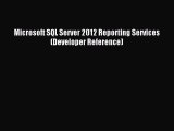 Read Microsoft SQL Server 2012 Reporting Services (Developer Reference) Ebook Free
