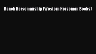 Read Ranch Horsemanship (Western Horseman Books) Ebook Free