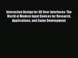 Download Interaction Design for 3D User Interfaces: The World of Modern Input Devices for Research