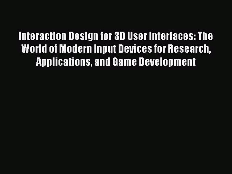 Download Interaction Design for 3D User Interfaces: The World of Modern Input Devices for Research