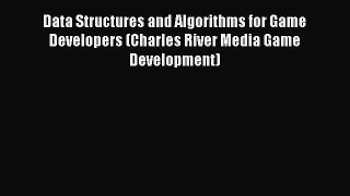 Read Data Structures and Algorithms for Game Developers (Charles River Media Game Development)