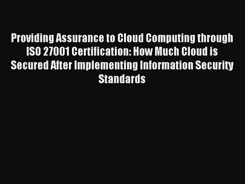 Read Providing Assurance to Cloud Computing through ISO 27001 Certification: How Much Cloud