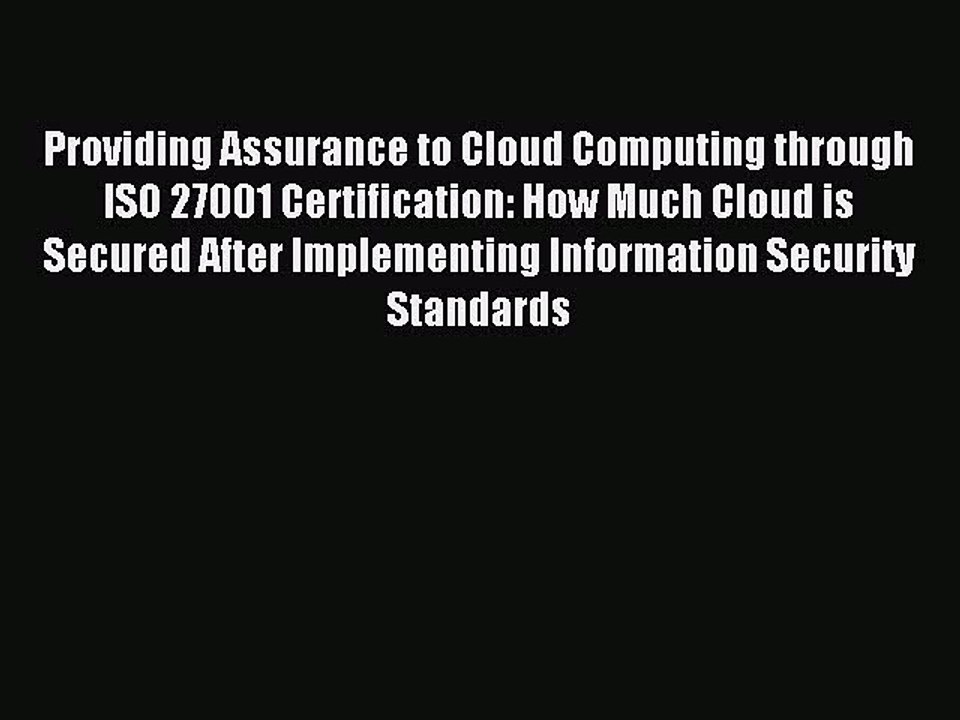 Read Providing Assurance to Cloud Computing through ISO 27001 Certification: How Much Cloud