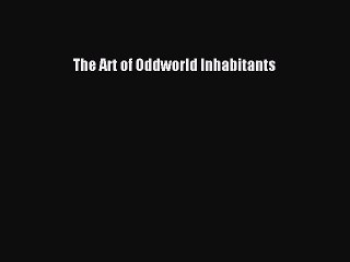 Download The Art of Oddworld Inhabitants PDF Online