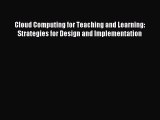 Download Cloud Computing for Teaching and Learning: Strategies for Design and Implementation