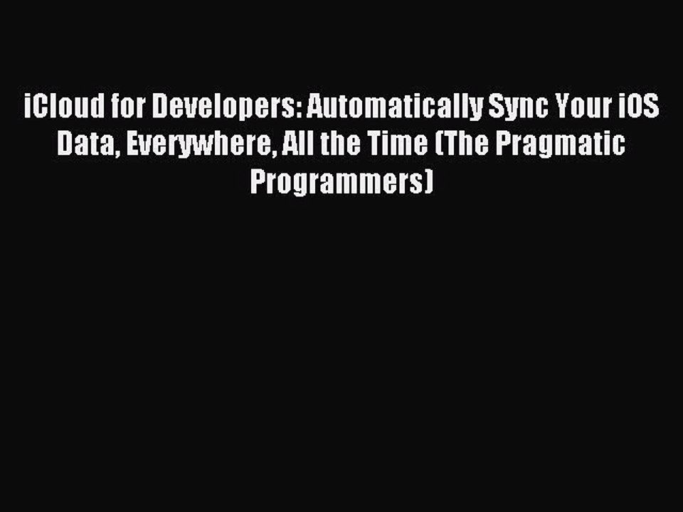 Read iCloud for Developers: Automatically Sync Your iOS Data Everywhere All the Time (The Pragmatic