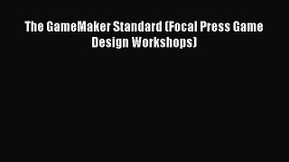 Read The GameMaker Standard (Focal Press Game Design Workshops) PDF Online