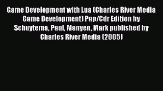 Read Game Development with Lua (Charles River Media Game Development) Pap/Cdr Edition by Schuytema