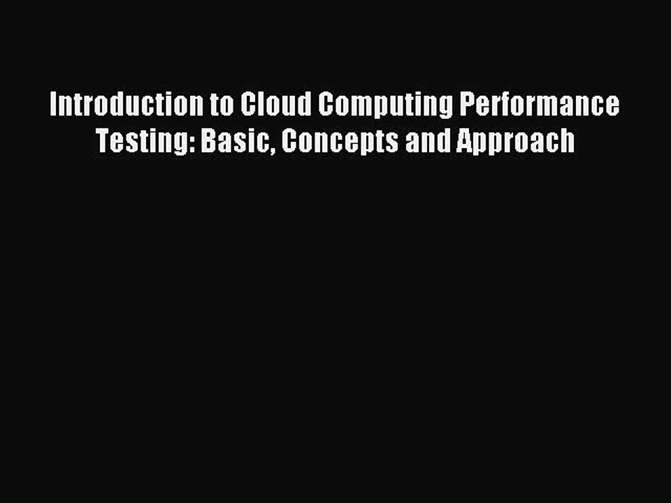 Read Introduction to Cloud Computing Performance Testing: Basic Concepts and Approach Ebook