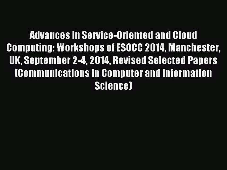 Read Advances in Service-Oriented and Cloud Computing: Workshops of ESOCC 2014 Manchester UK