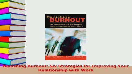 PDF  Banishing Burnout Six Strategies for Improving Your Relationship with Work Read Online