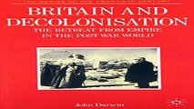 Read Britain and Decolonization  Retreat from Empire in the Post war World  Making of the