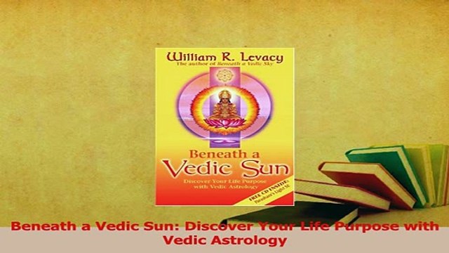 PDF Beneath a Vedic Sun Discover Your Life Purpose with Vedic Astrology Read Online