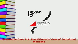 Read  Affordable Care Act Practitioners View of Individual Mandate Ebook Online