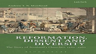 Read Reformation  Dissent and Diversity  The Story of Scotland s Churches  1560   1960 Ebook pdf