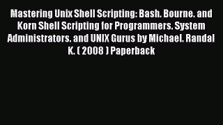 Read Mastering Unix Shell Scripting: Bash Bourne and Korn Shell Scripting for Programmers System