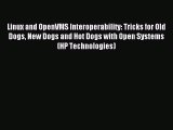 Read Linux and OpenVMS Interoperability: Tricks for Old Dogs New Dogs and Hot Dogs with Open