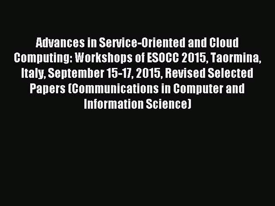 Read Advances in Service-Oriented and Cloud Computing: Workshops of ESOCC 2015 Taormina Italy