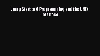 Read Jump Start to C Programming and the UNIX Interface Ebook Free