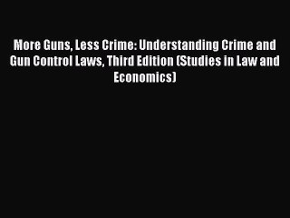 PDF More Guns Less Crime: Understanding Crime and Gun Control Laws Third Edition (Studies in