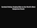 Download Survival Driving: Staying Alive on the World's Most Dangerous Roads Free Books