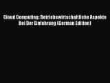 Read Cloud Computing: Betriebswirtschaftliche Aspekte Bei Der Einfuhrung (German Edition) Ebook