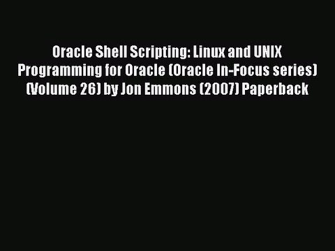 Read Oracle Shell Scripting: Linux and UNIX Programming for Oracle (Oracle In-Focus series)