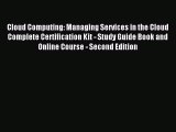 Read Cloud Computing: Managing Services in the Cloud Complete Certification Kit - Study Guide