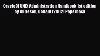 Download Oracle9i UNIX Administration Handbook 1st edition by Burleson Donald (2002) Paperback