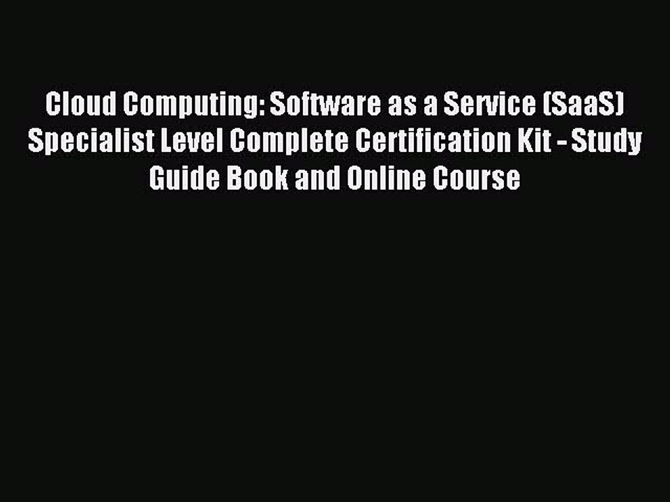 Read Cloud Computing: Software as a Service (SaaS) Specialist Level Complete Certification
