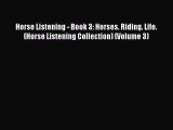 Read Horse Listening - Book 3: Horses. Riding. Life. (Horse Listening Collection) (Volume 3)