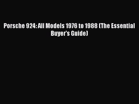PDF Porsche 924: All Models 1976 to 1988 (The Essential Buyer's Guide) Read Online
