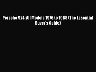 PDF Porsche 924: All Models 1976 to 1988 (The Essential Buyer's Guide)  Read Online