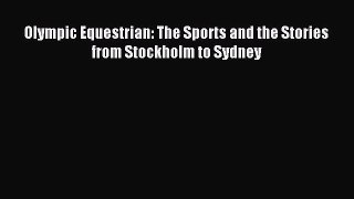 Read Olympic Equestrian: The Sports and the Stories from Stockholm to Sydney Ebook Free