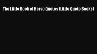 Read The Little Book of Horse Quotes (Little Quote Books) Ebook Free