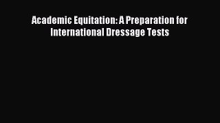 Download Academic Equitation: A Preparation for International Dressage Tests Ebook Online
